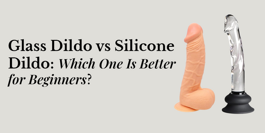 Glass Dildo vs Silicone Dildo