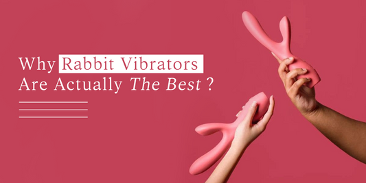 Why rabbit vibrators are actually the best