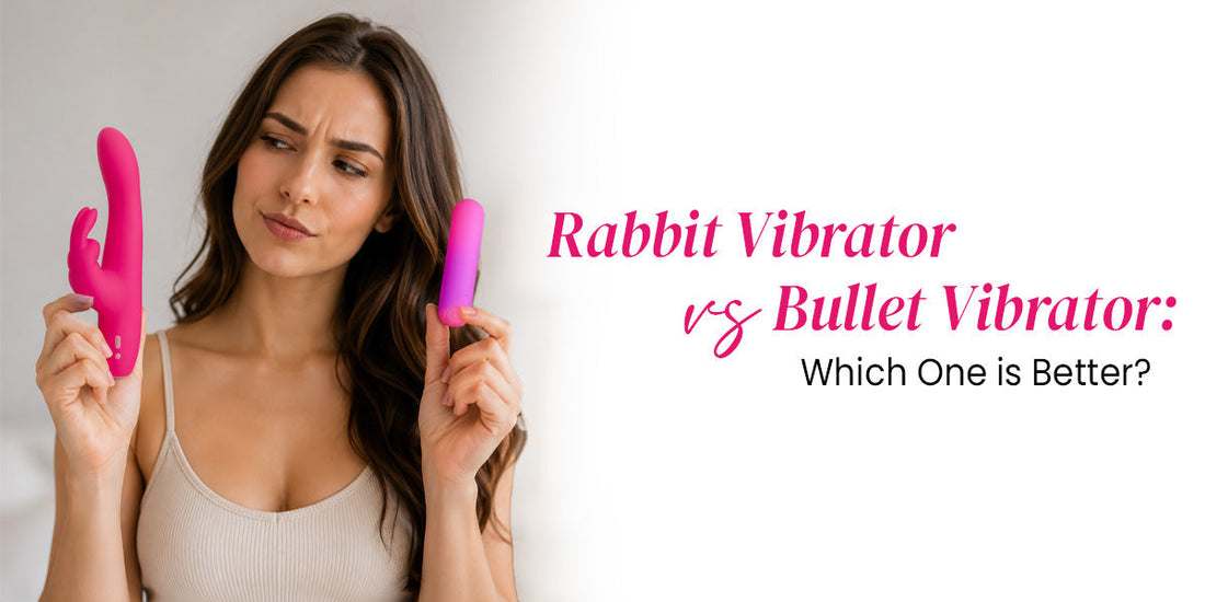 Rabbit Vibrator vs Bullet Vibrator: Which One is Better?