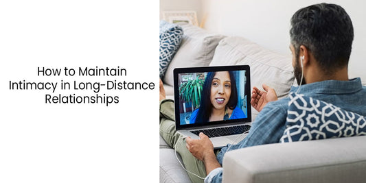 How to Maintain Intimacy in Long-Distance Relationships