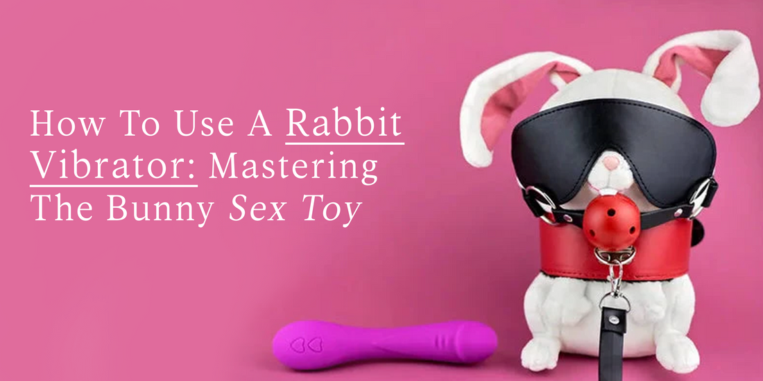  how to use a rabbit vibrator 