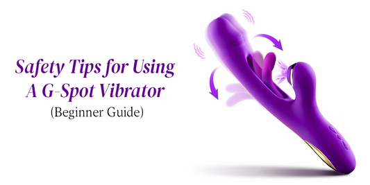 G-Spot Vibrator Safety Guide for Beginners |